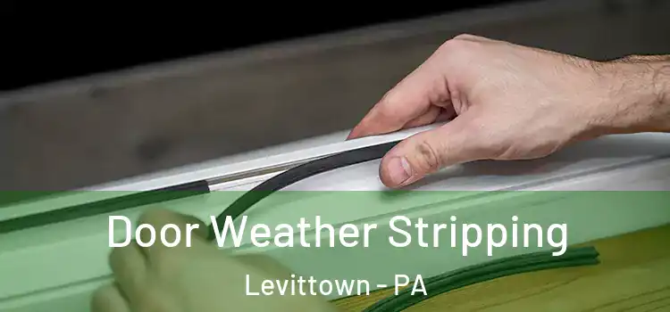 Door Weather Stripping Levittown - PA