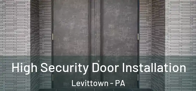 High Security Door Installation Levittown - PA