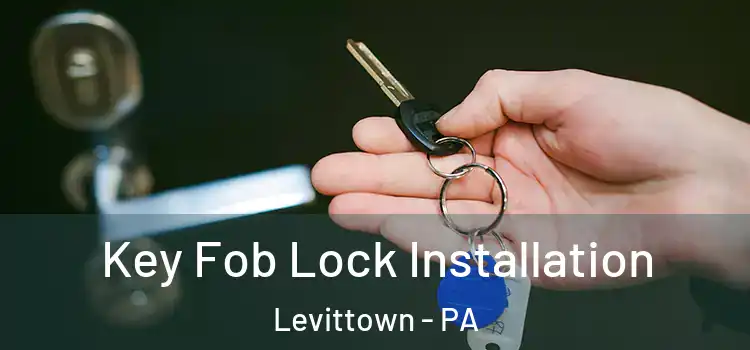 Key Fob Lock Installation Levittown - PA