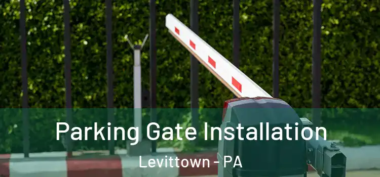 Parking Gate Installation Levittown - PA