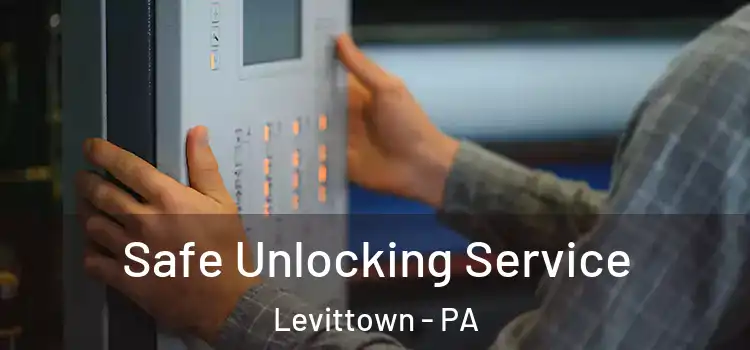Safe Unlocking Service Levittown - PA